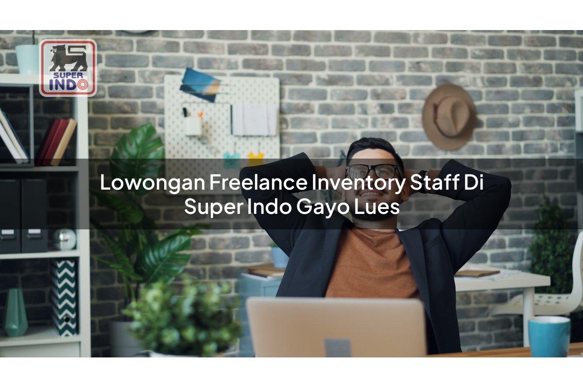 Lowongan Freelance Inventory Staff di Super Indo Gayo Lues