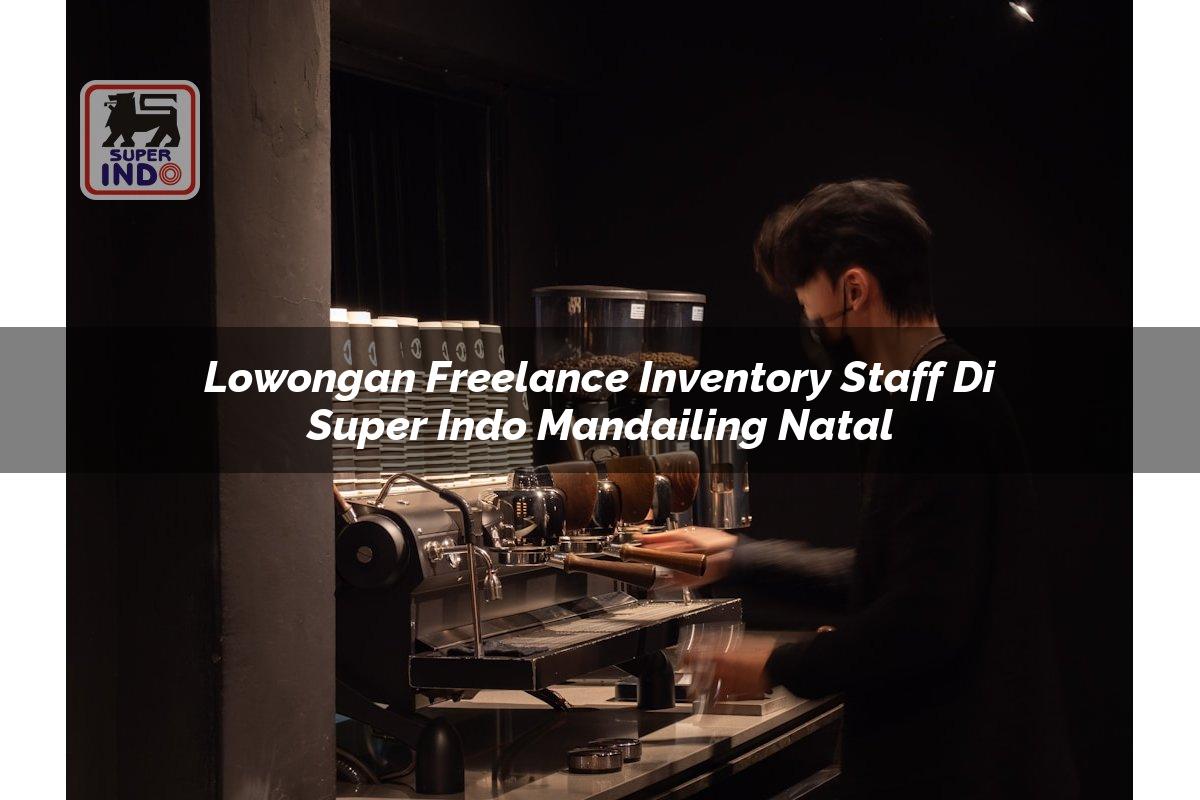 Lowongan Freelance Inventory Staff di Super Indo Mandailing Natal