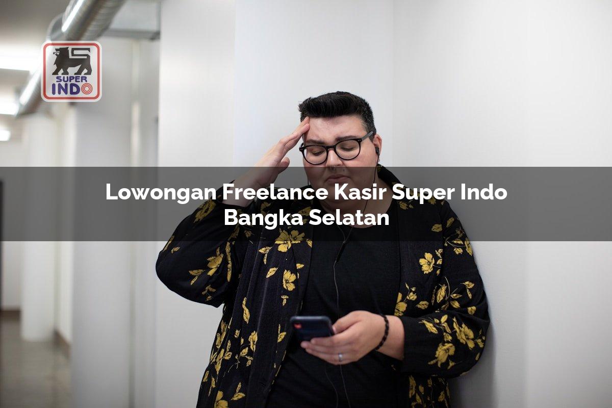 Lowongan Freelance Kasir Super Indo , Bangka Selatan