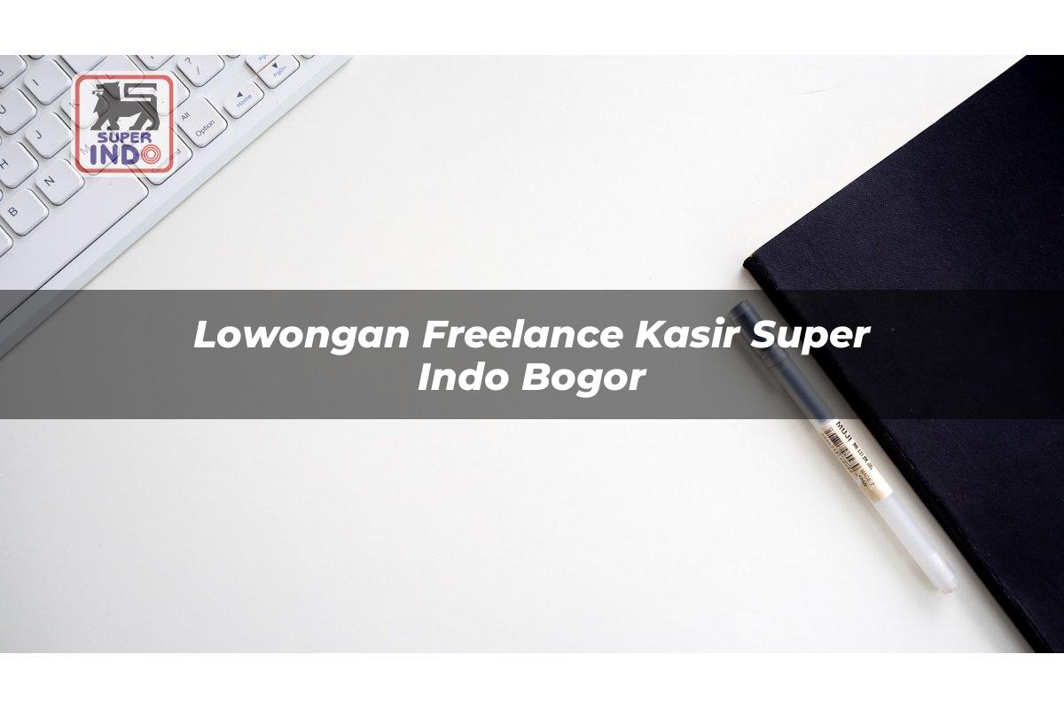 Lowongan Freelance Kasir Super Indo , Bogor