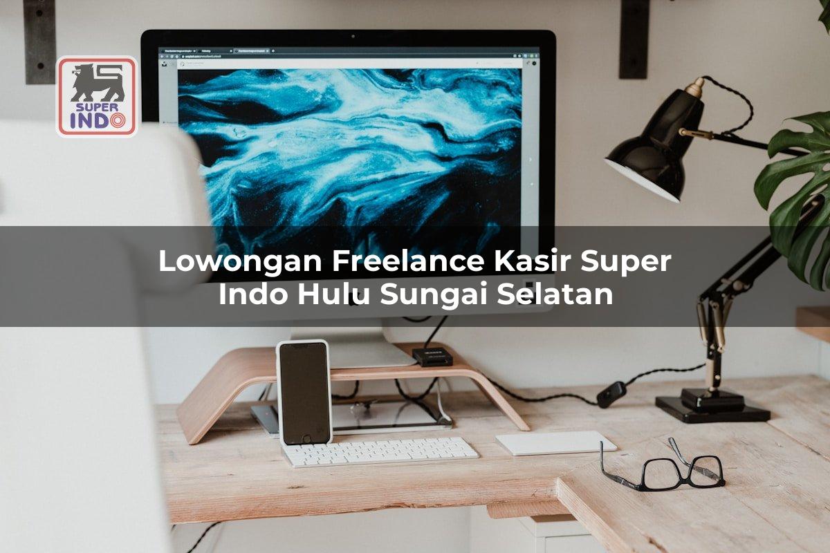 Lowongan Freelance Kasir Super Indo , Hulu Sungai Selatan