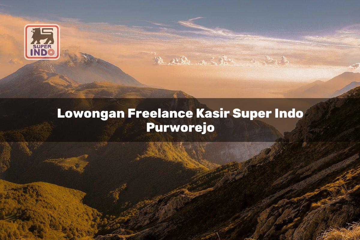 Lowongan Freelance Kasir Super Indo , Purworejo