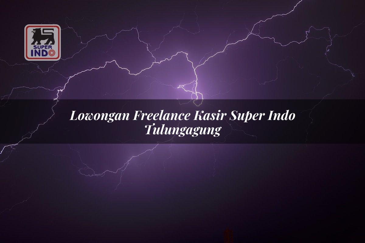 Lowongan Freelance Kasir Super Indo , Tulungagung