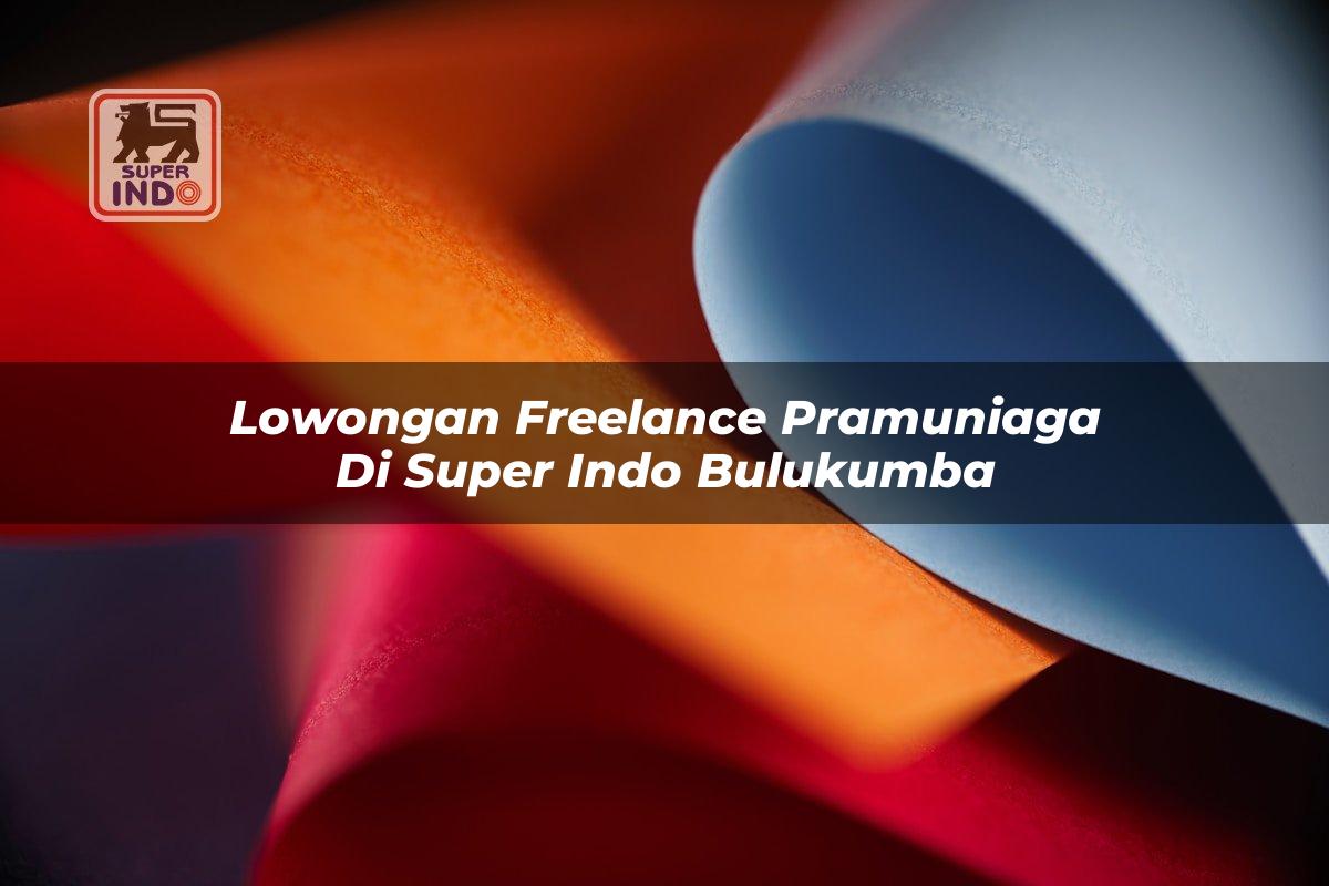Lowongan Freelance Pramuniaga di Super Indo Bulukumba