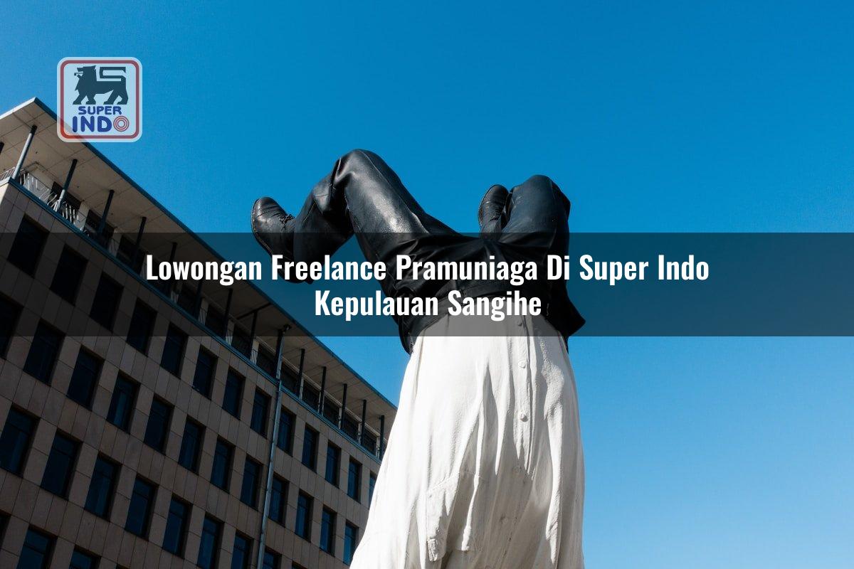 Lowongan Freelance Pramuniaga di Super Indo Kepulauan Sangihe