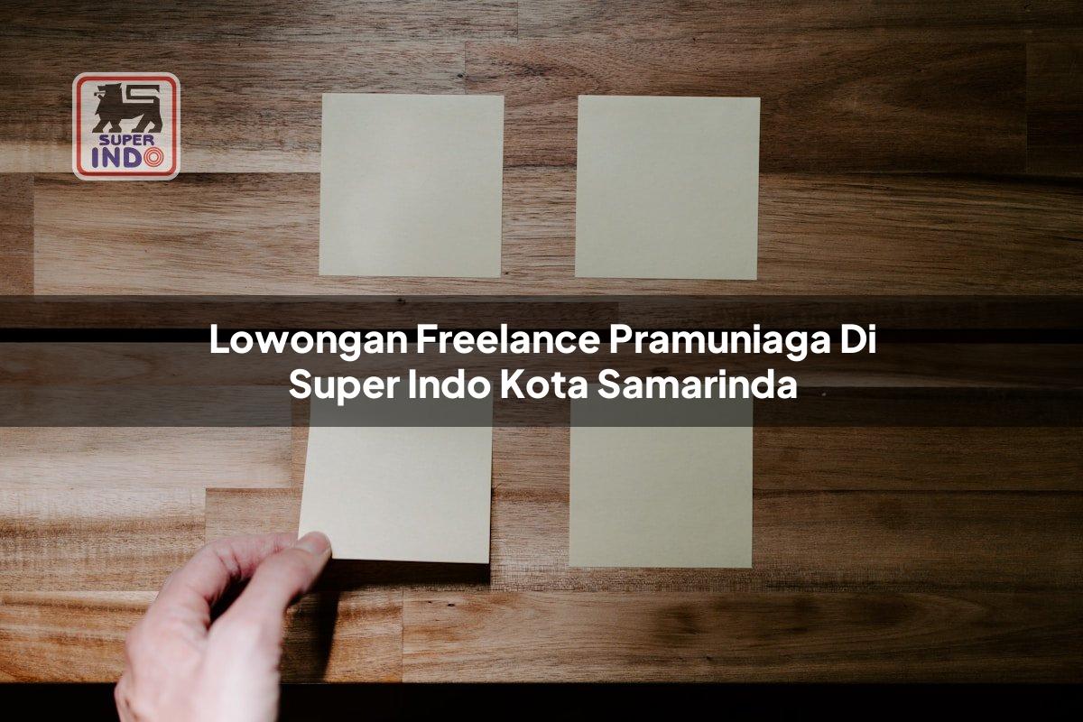 Lowongan Freelance Pramuniaga di Super Indo Kota Samarinda