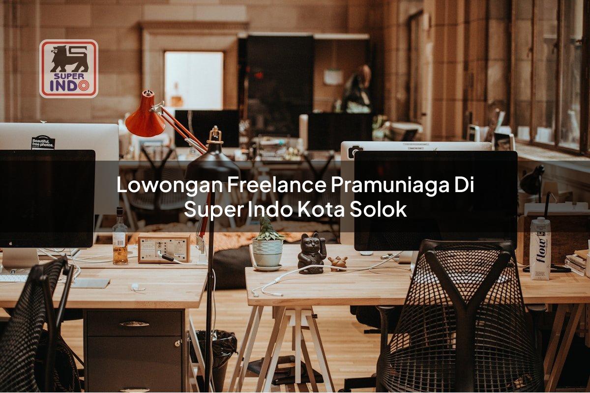 Lowongan Freelance Pramuniaga di Super Indo Kota Solok