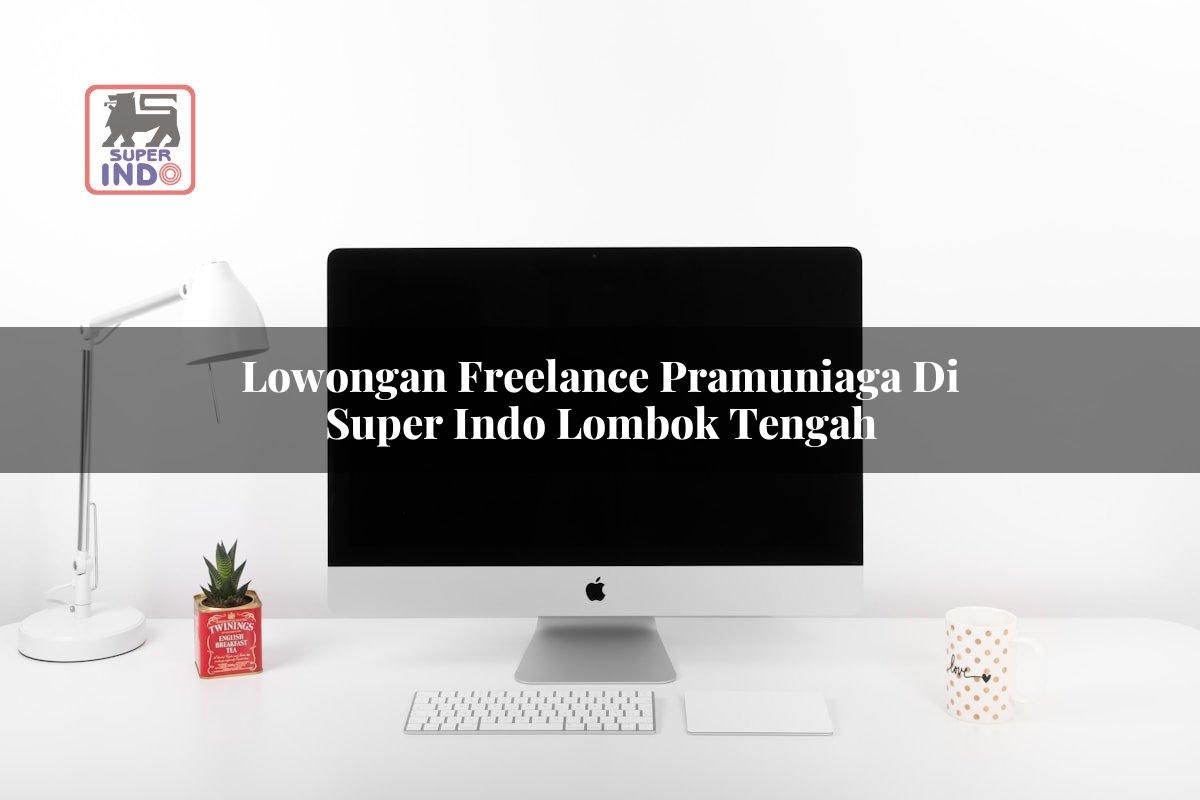 Lowongan Freelance Pramuniaga di Super Indo Lombok Tengah