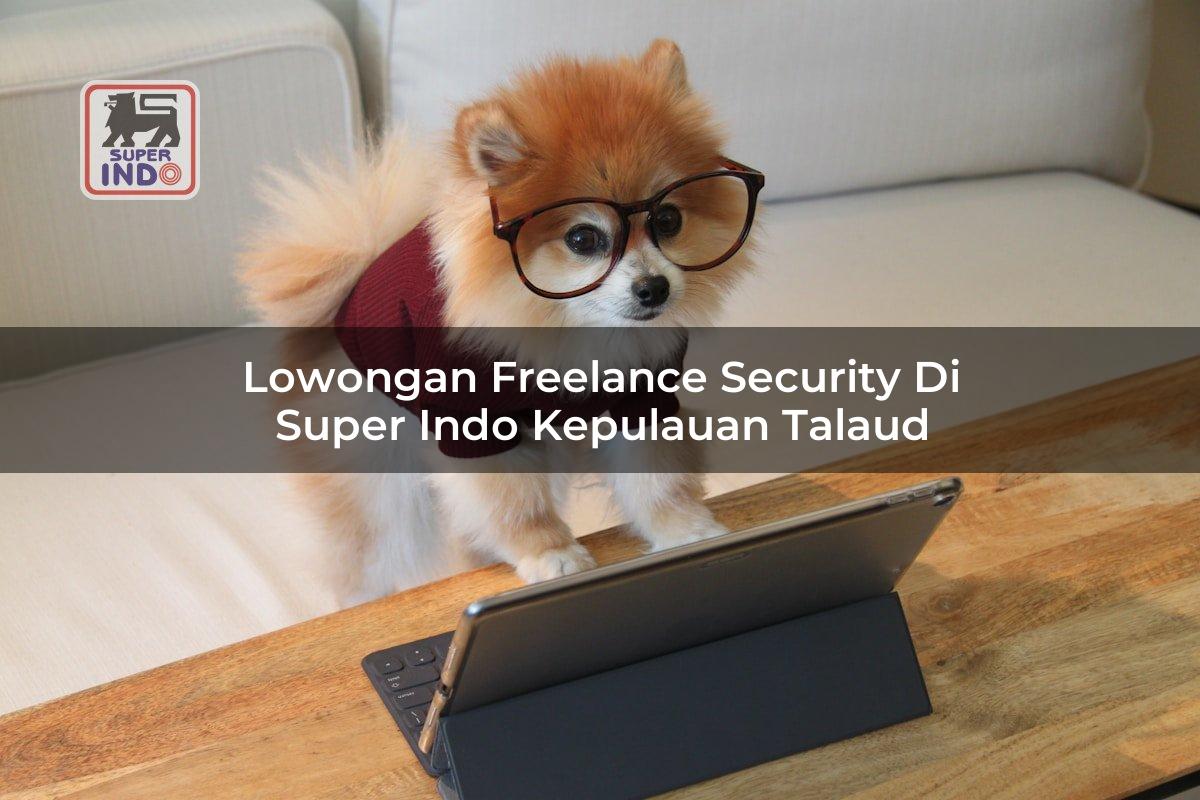 Lowongan Freelance Security di Super Indo Kepulauan Talaud