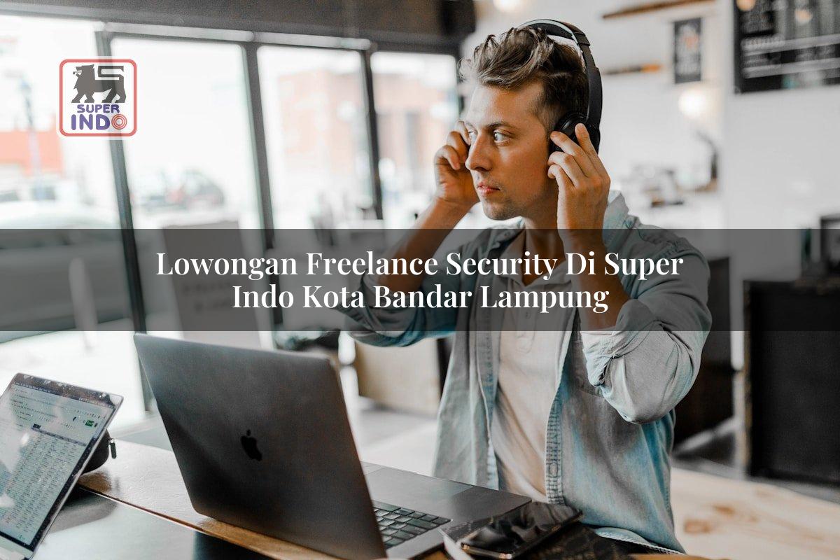 Lowongan Freelance Security di Super Indo Kota Bandar Lampung