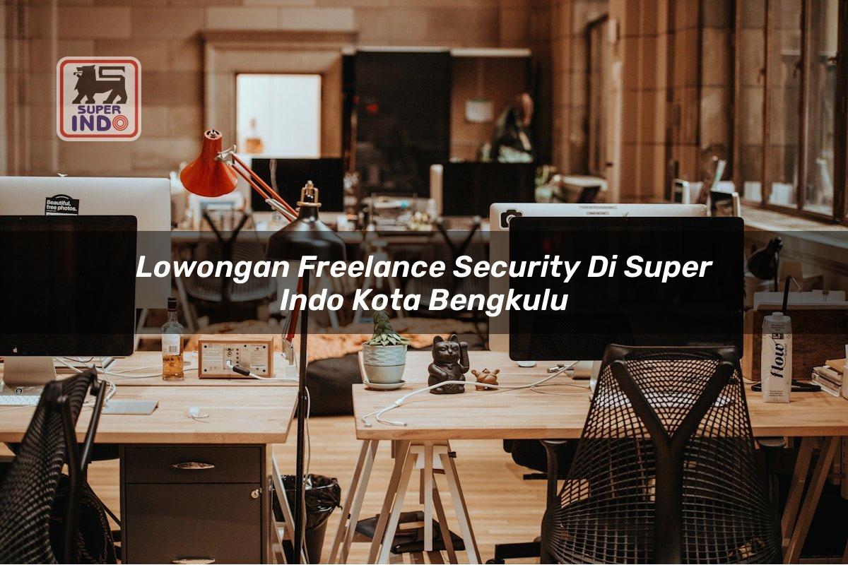 Lowongan Freelance Security di Super Indo Kota Bengkulu