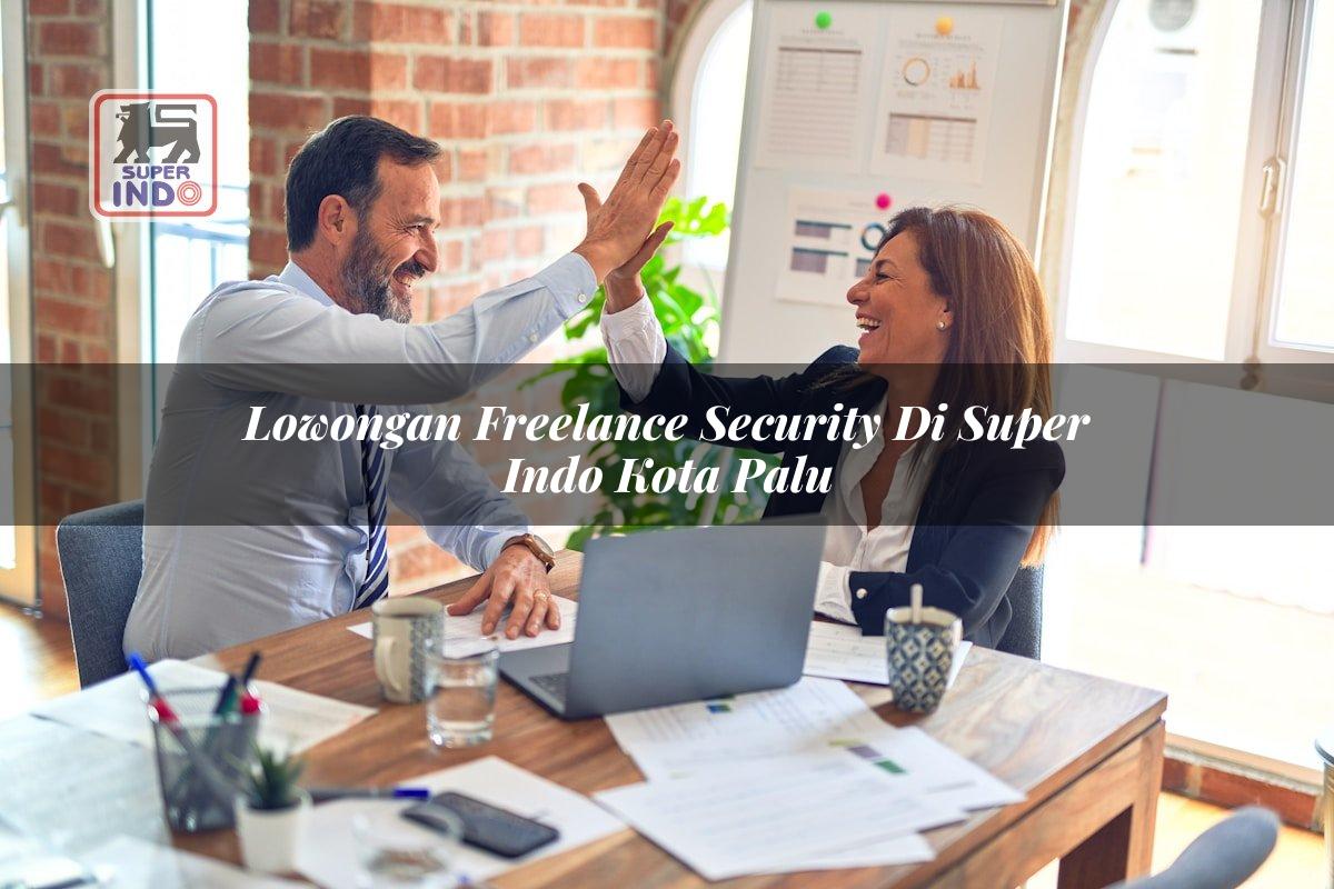 Lowongan Freelance Security di Super Indo Kota Palu