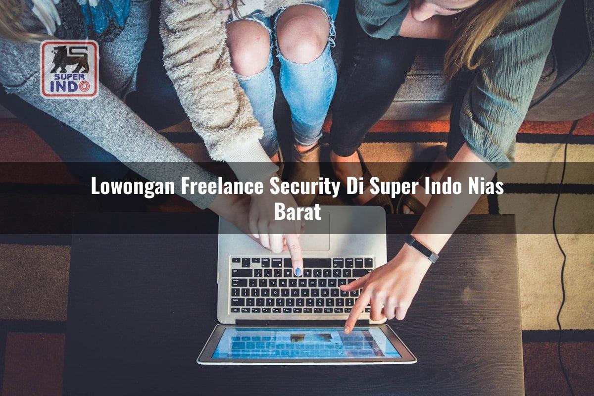 Lowongan Freelance Security di Super Indo Nias Barat