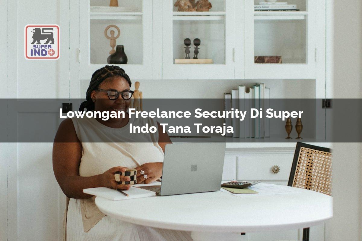 Lowongan Freelance Security di Super Indo Tana Toraja