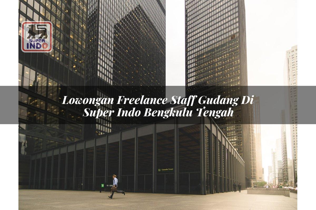 Lowongan Freelance Staff Gudang di Super Indo Bengkulu Tengah
