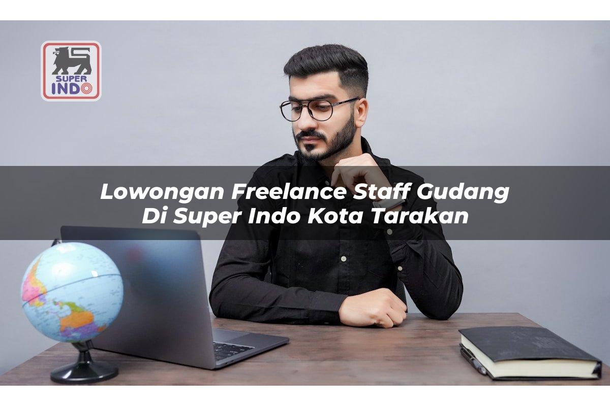 Lowongan Freelance Staff Gudang di Super Indo Kota Tarakan