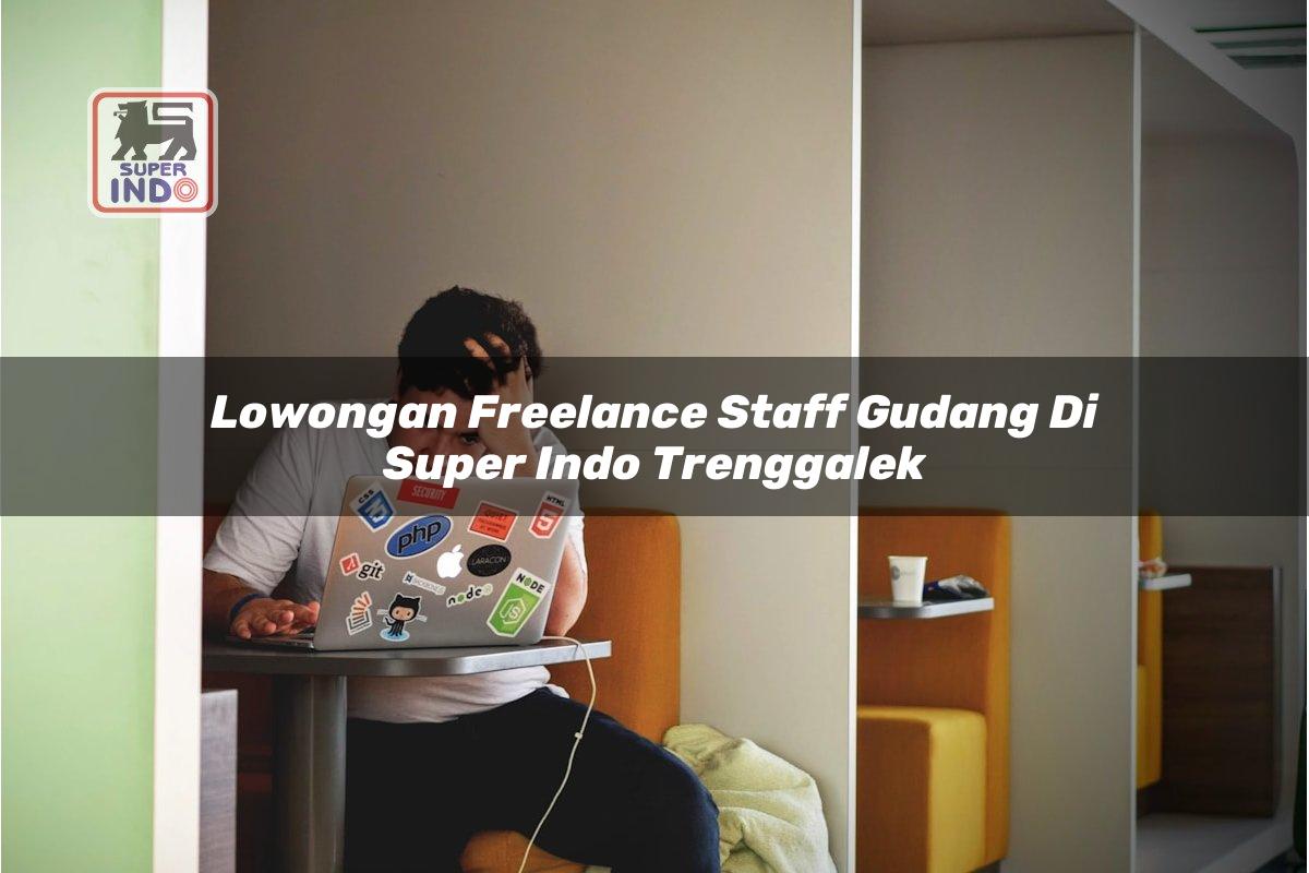 Lowongan Freelance Staff Gudang di Super Indo Trenggalek