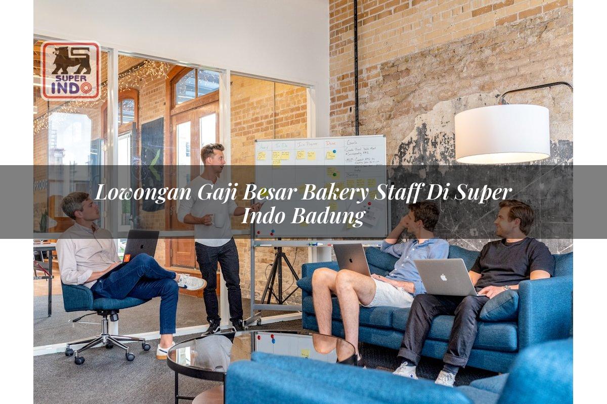 Lowongan Gaji Besar Bakery Staff di Super Indo Badung