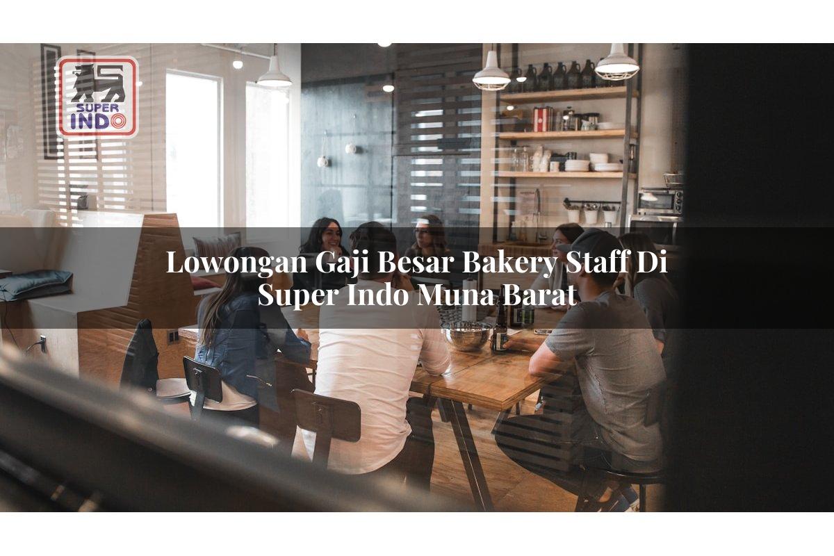 Lowongan Gaji Besar Bakery Staff di Super Indo Muna Barat