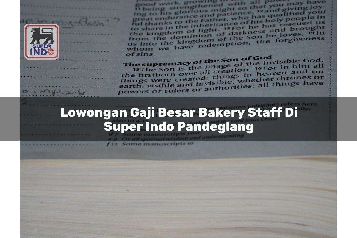 Lowongan Gaji Besar Bakery Staff di Super Indo Pandeglang