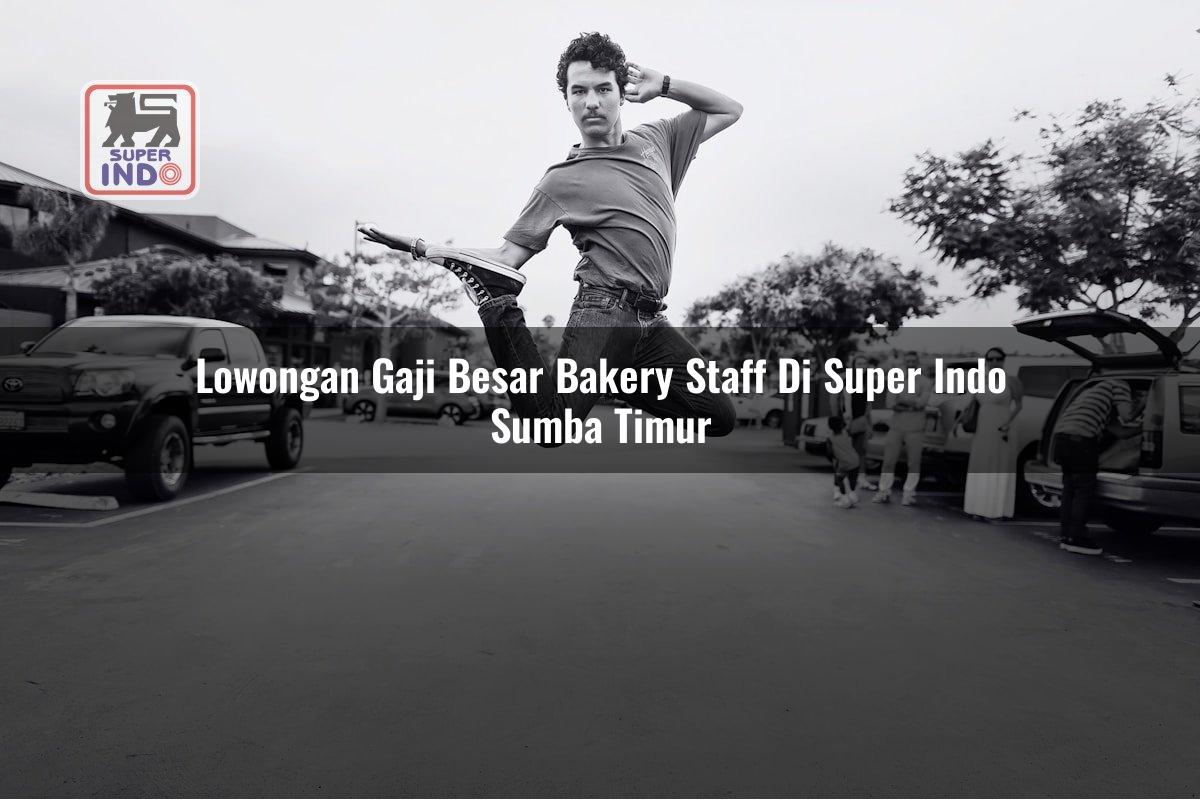 Lowongan Gaji Besar Bakery Staff di Super Indo Sumba Timur
