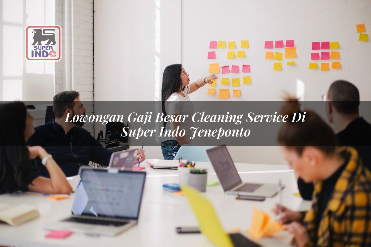Lowongan Gaji Besar Cleaning Service di Super Indo Jeneponto
