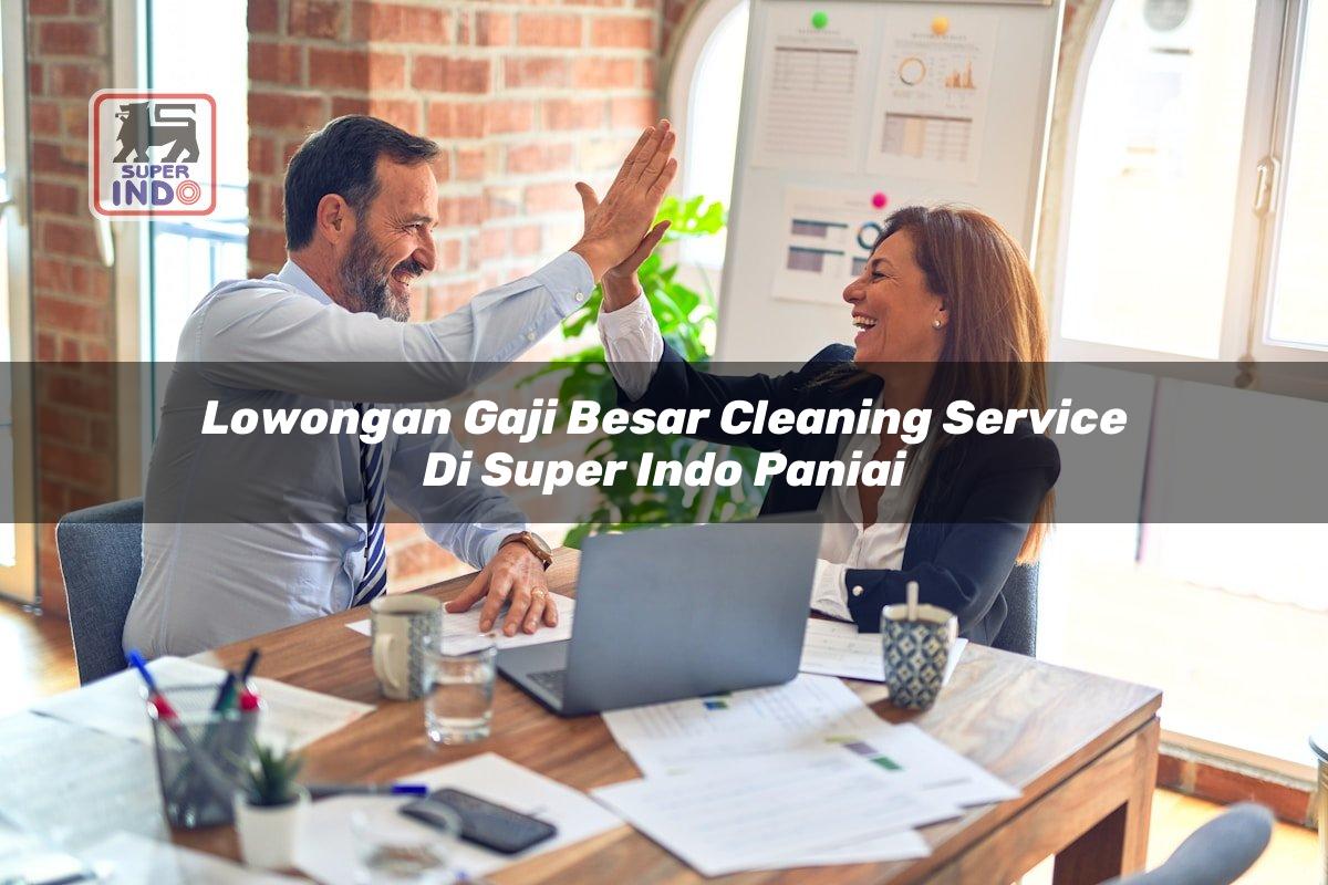 Lowongan Gaji Besar Cleaning Service di Super Indo Paniai