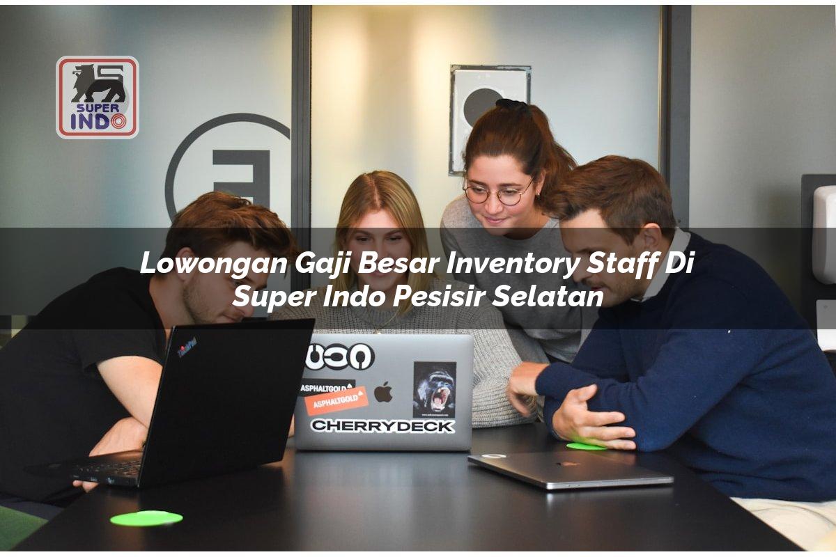 Lowongan Gaji Besar Inventory Staff di Super Indo Pesisir Selatan