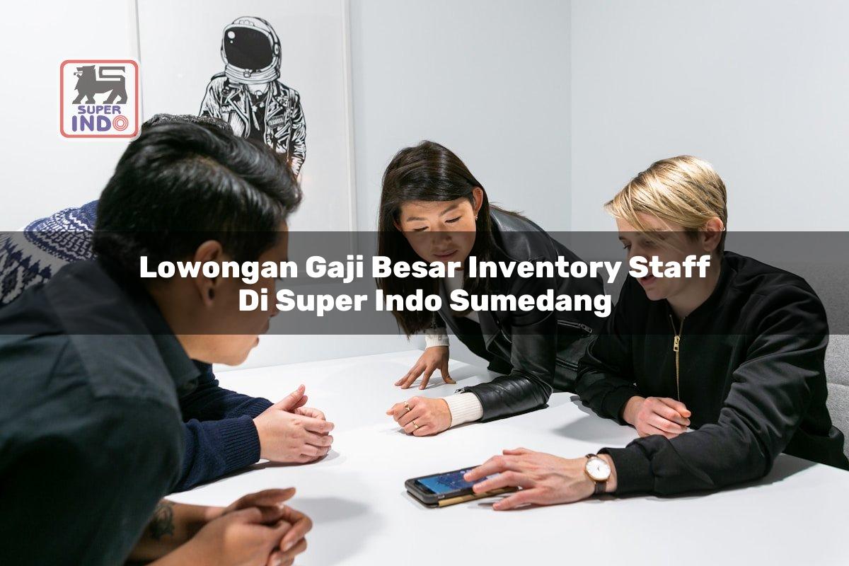 Lowongan Gaji Besar Inventory Staff di Super Indo Sumedang