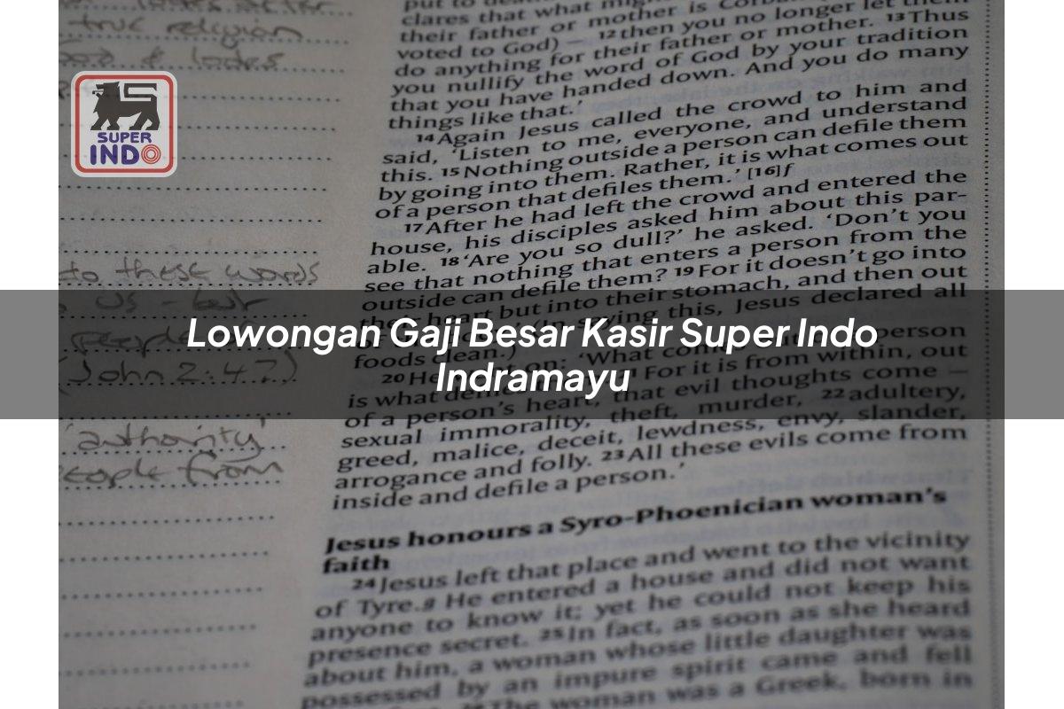 Lowongan Gaji Besar Kasir Super Indo , Indramayu
