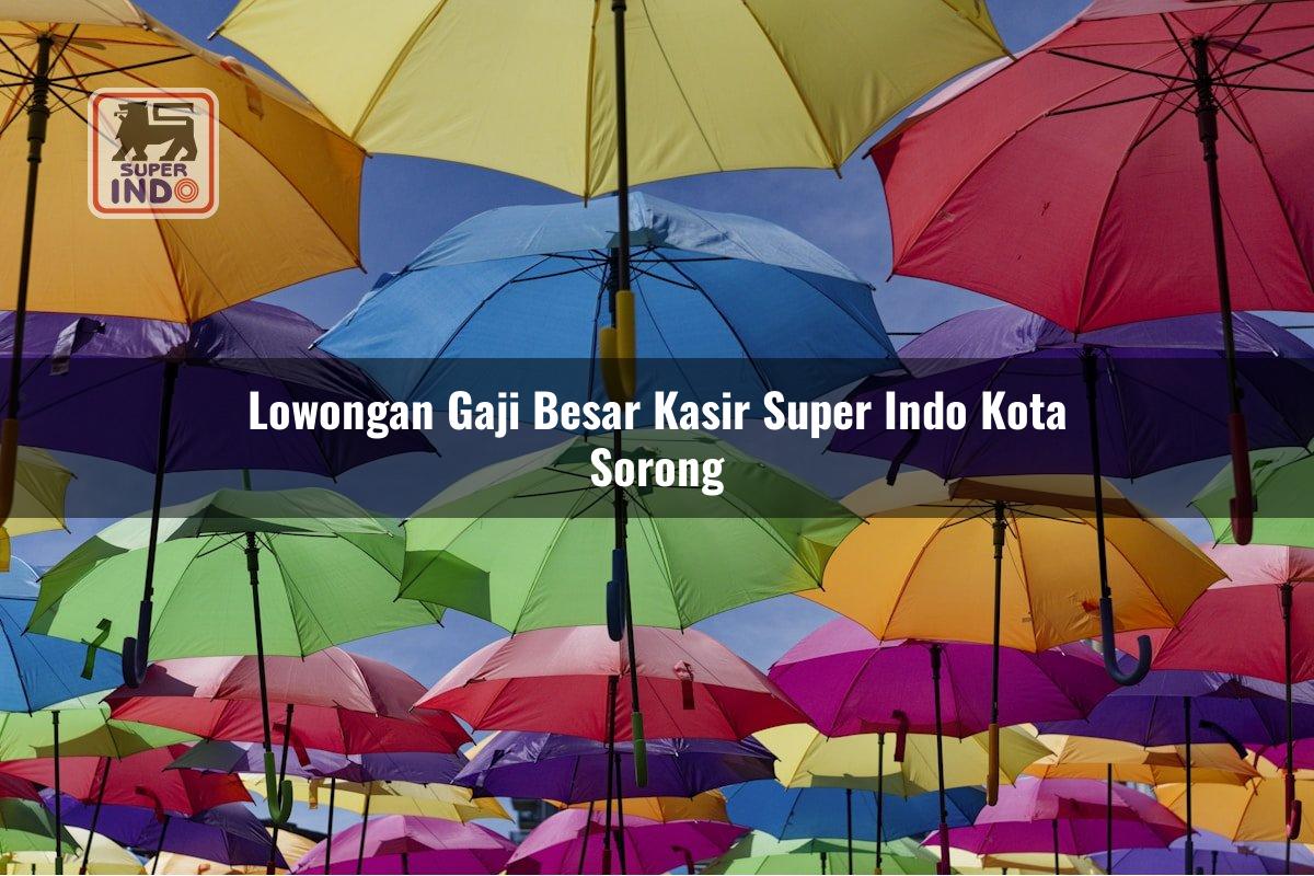 Lowongan Gaji Besar Kasir Super Indo , Kota Sorong