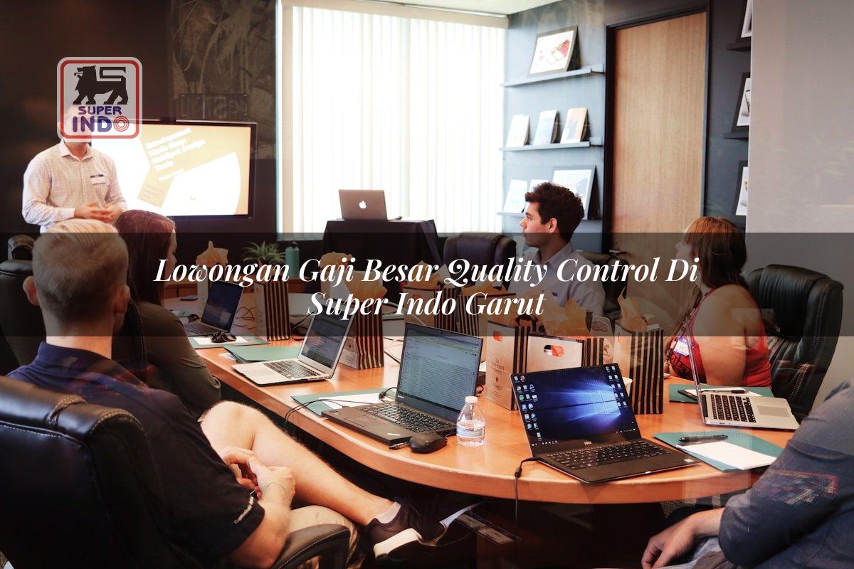 Lowongan Gaji Besar Quality Control di Super Indo Garut