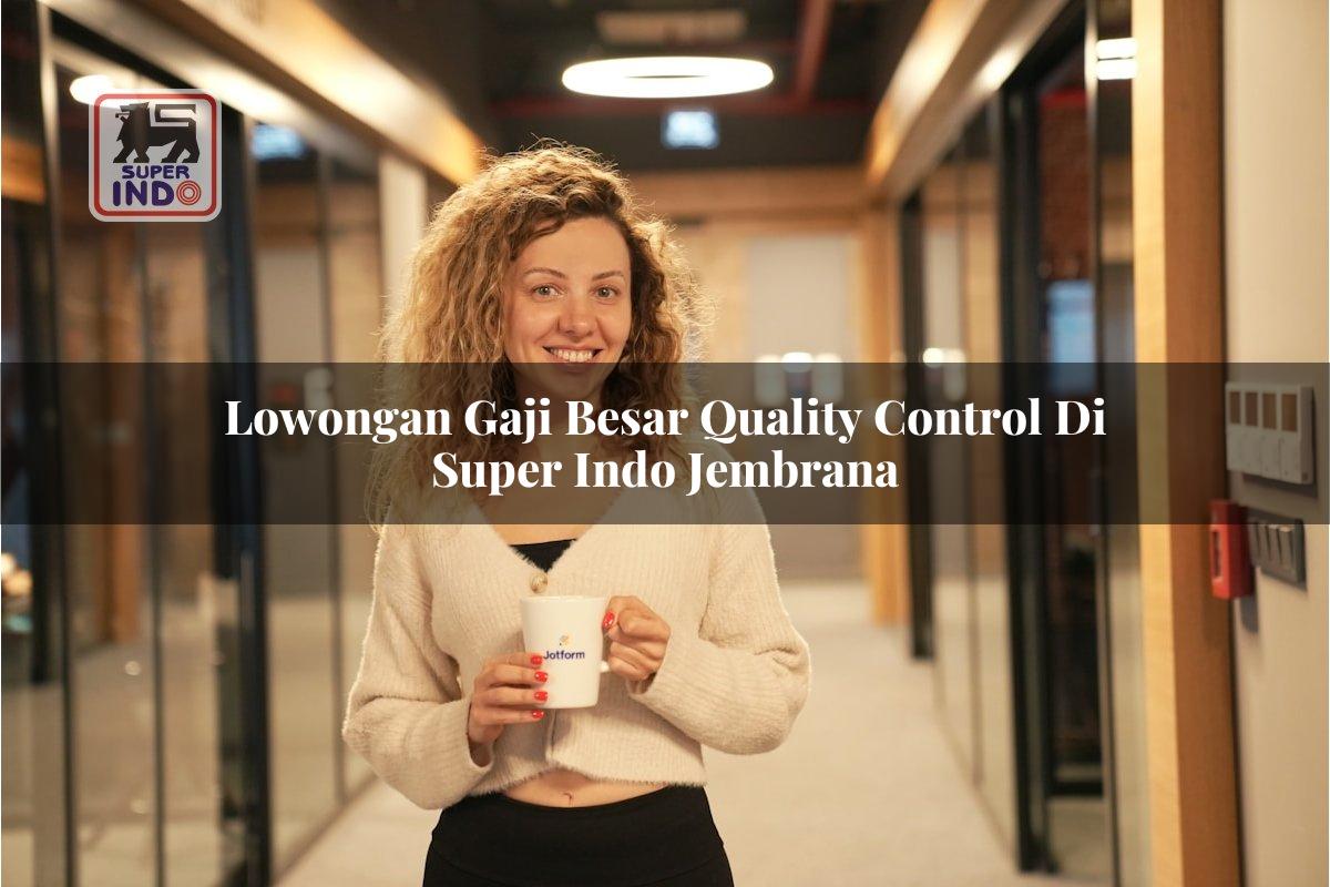 Lowongan Gaji Besar Quality Control di Super Indo Jembrana