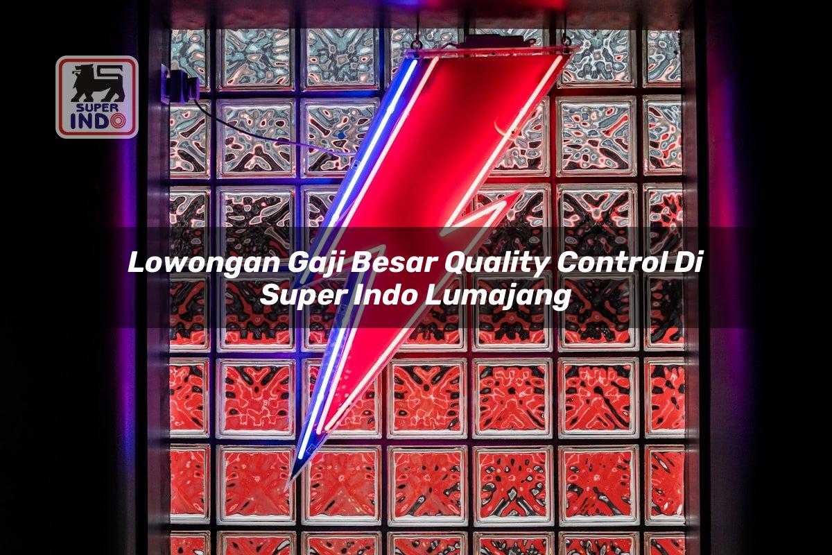Lowongan Gaji Besar Quality Control di Super Indo Lumajang