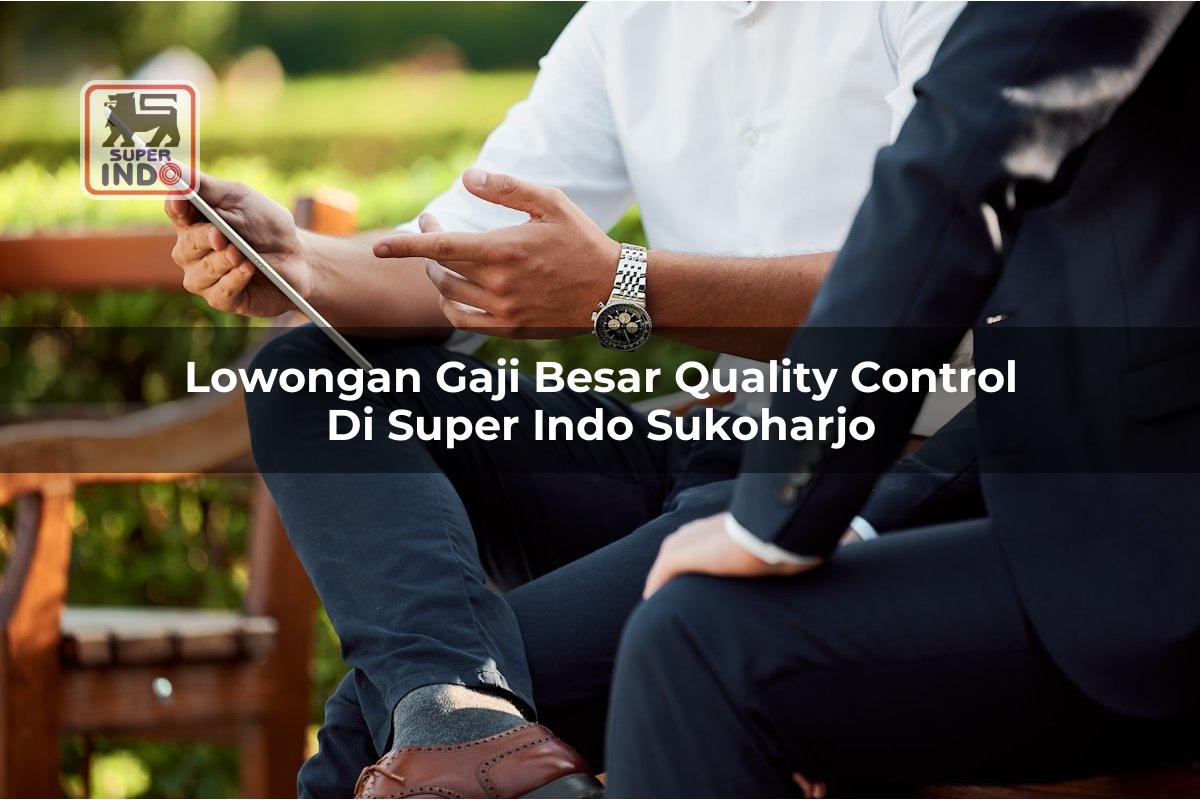Lowongan Gaji Besar Quality Control di Super Indo Sukoharjo