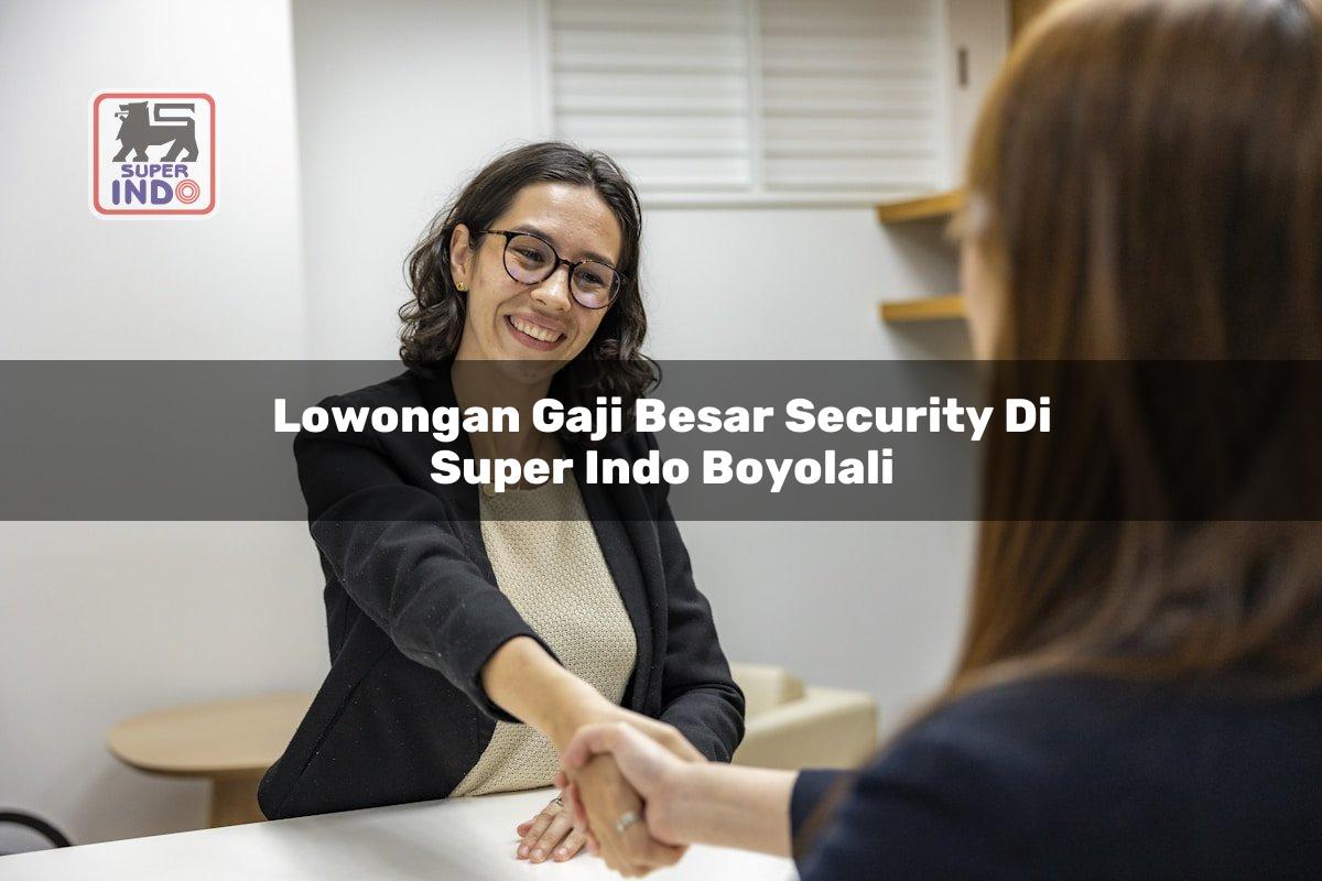 Lowongan Gaji Besar Security di Super Indo Boyolali