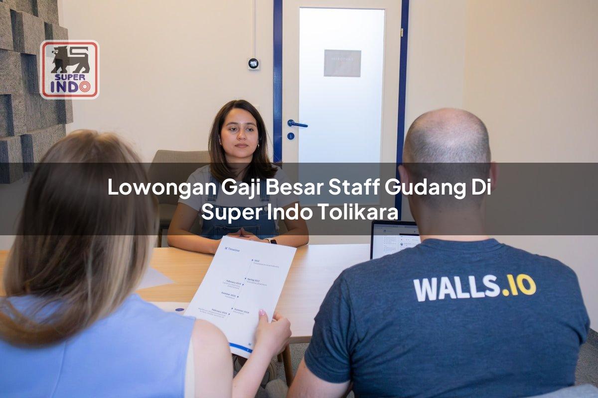 Lowongan Gaji Besar Staff Gudang di Super Indo Tolikara