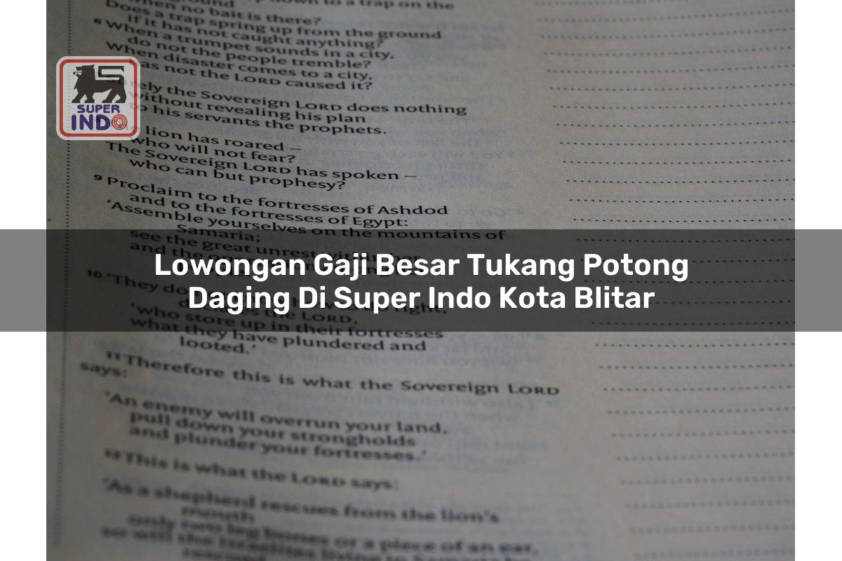 Lowongan Gaji Besar Tukang Potong Daging di Super Indo Kota Blitar