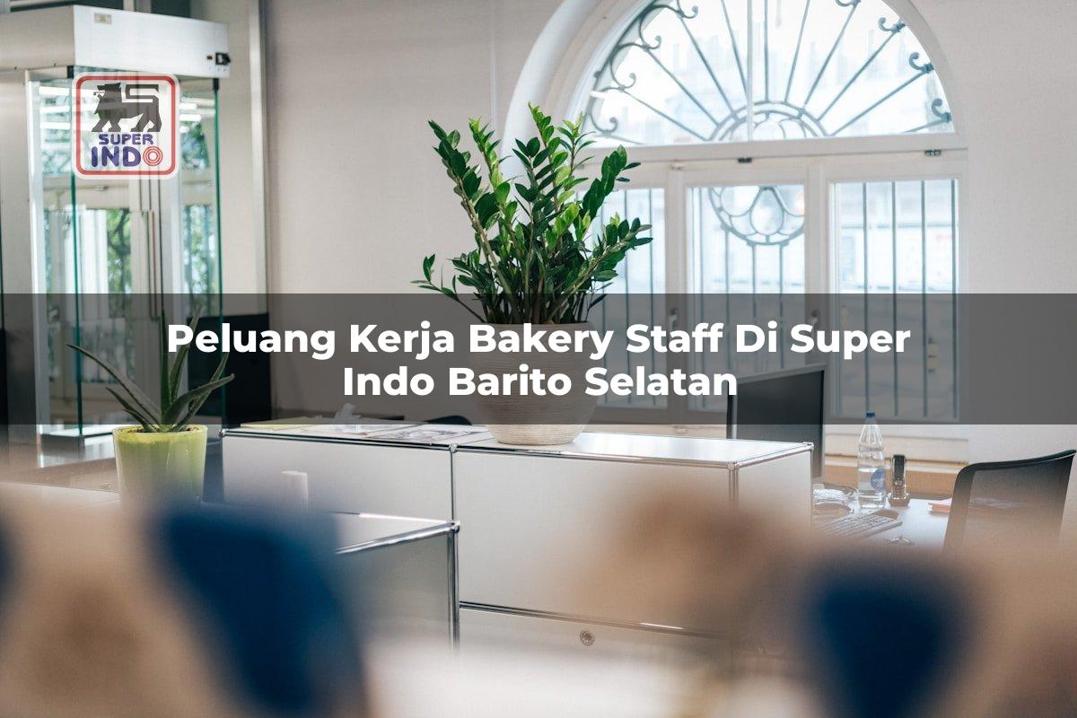 Peluang Kerja Bakery Staff di Super Indo Barito Selatan
