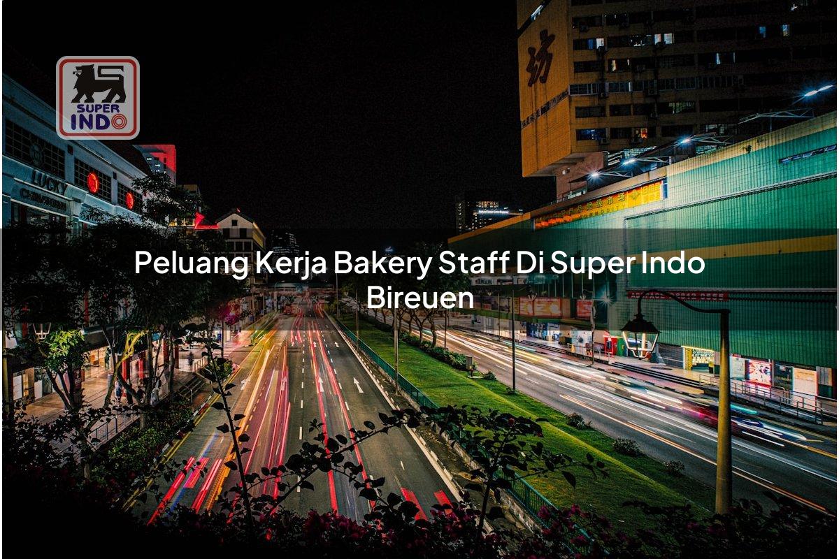 Peluang Kerja Bakery Staff di Super Indo Bireuen