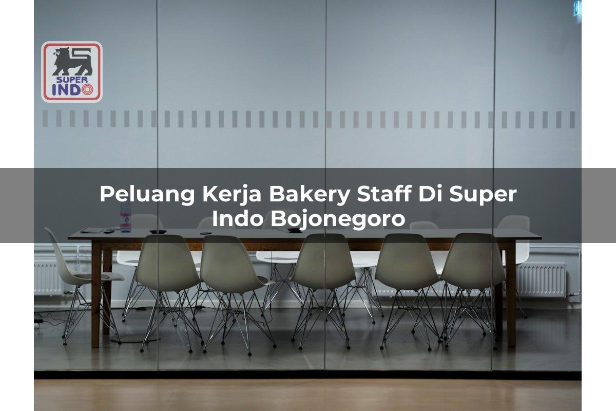 Peluang Kerja Bakery Staff di Super Indo Bojonegoro