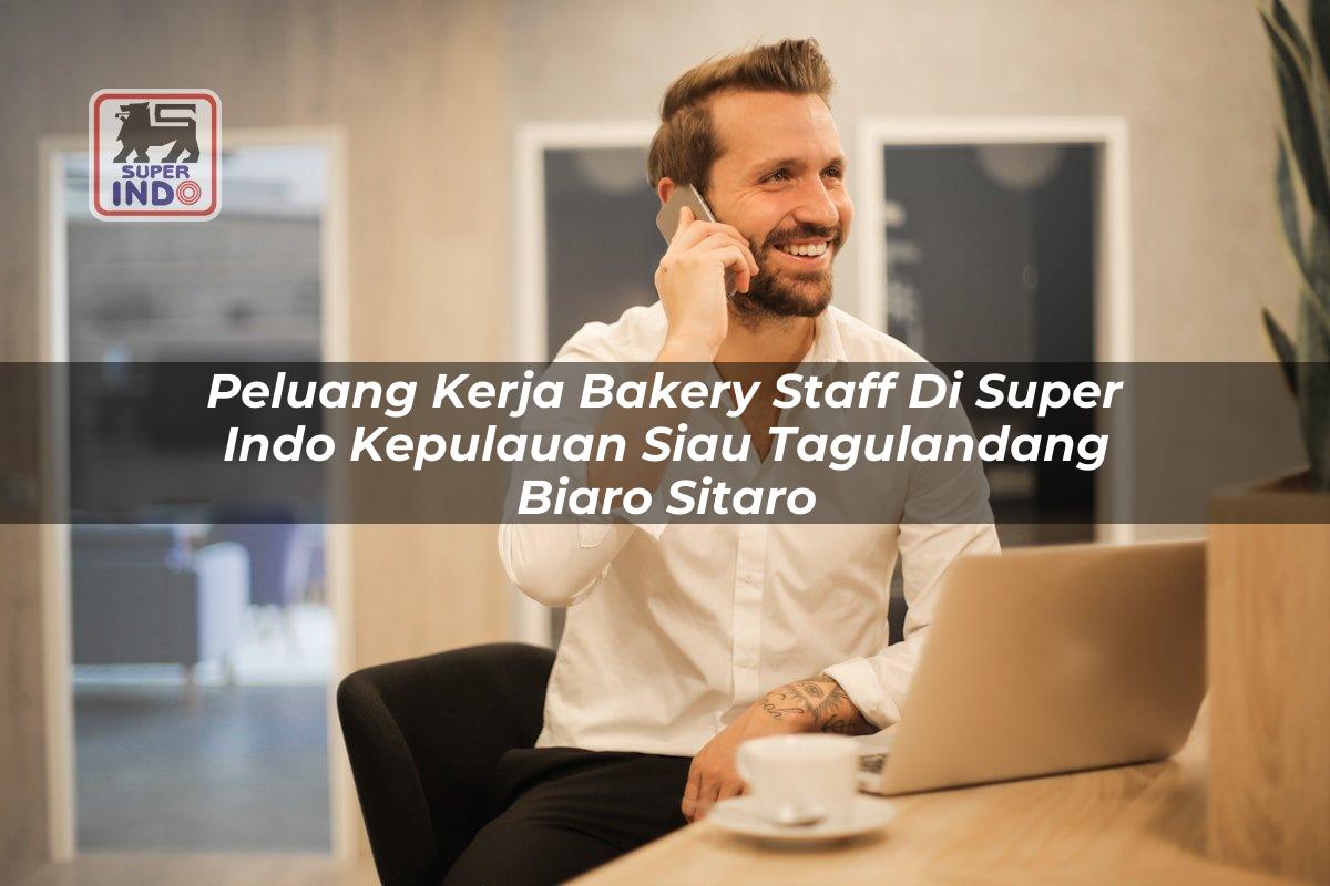 Peluang Kerja Bakery Staff di Super Indo Kepulauan Siau Tagulandang Biaro (Sitaro)