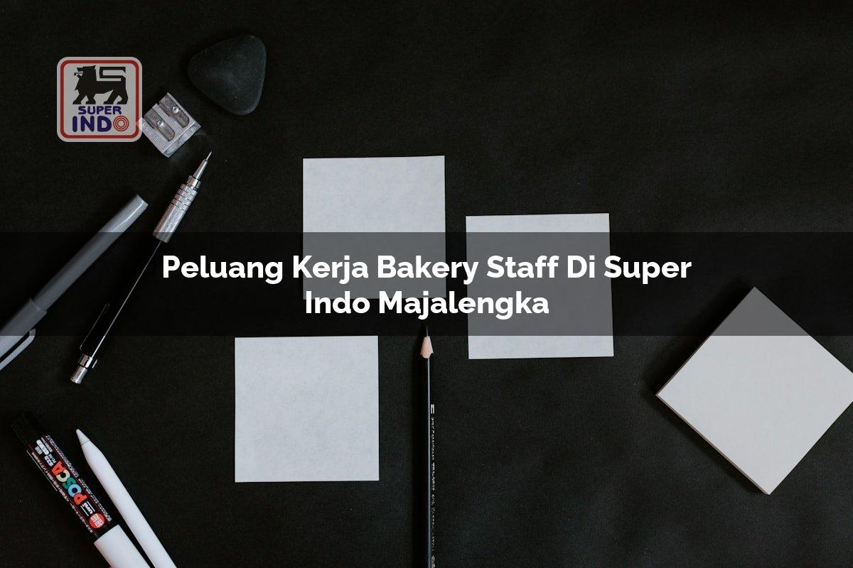 Peluang Kerja Bakery Staff di Super Indo Majalengka
