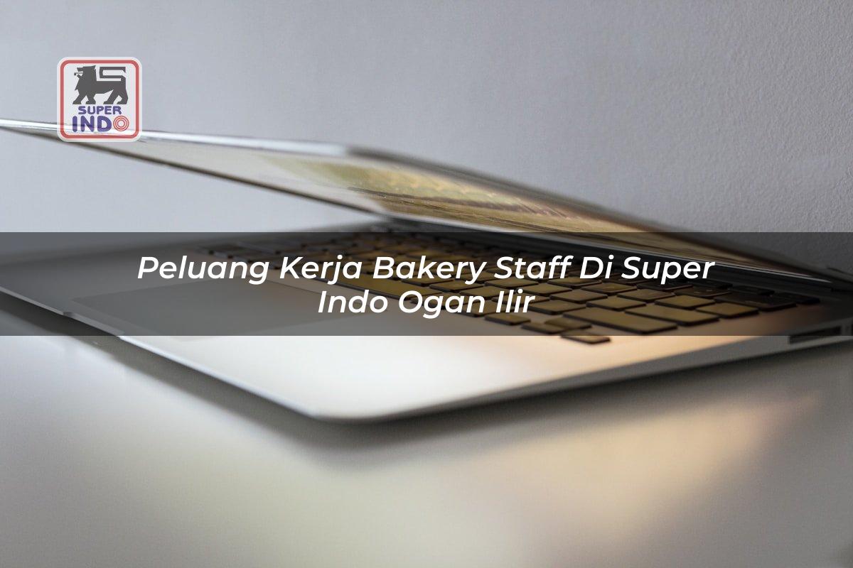 Peluang Kerja Bakery Staff di Super Indo Ogan Ilir