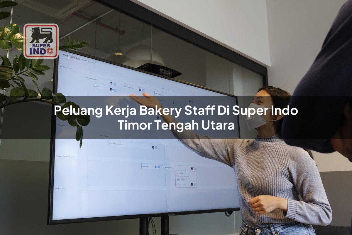Peluang Kerja Bakery Staff di Super Indo Timor Tengah Utara