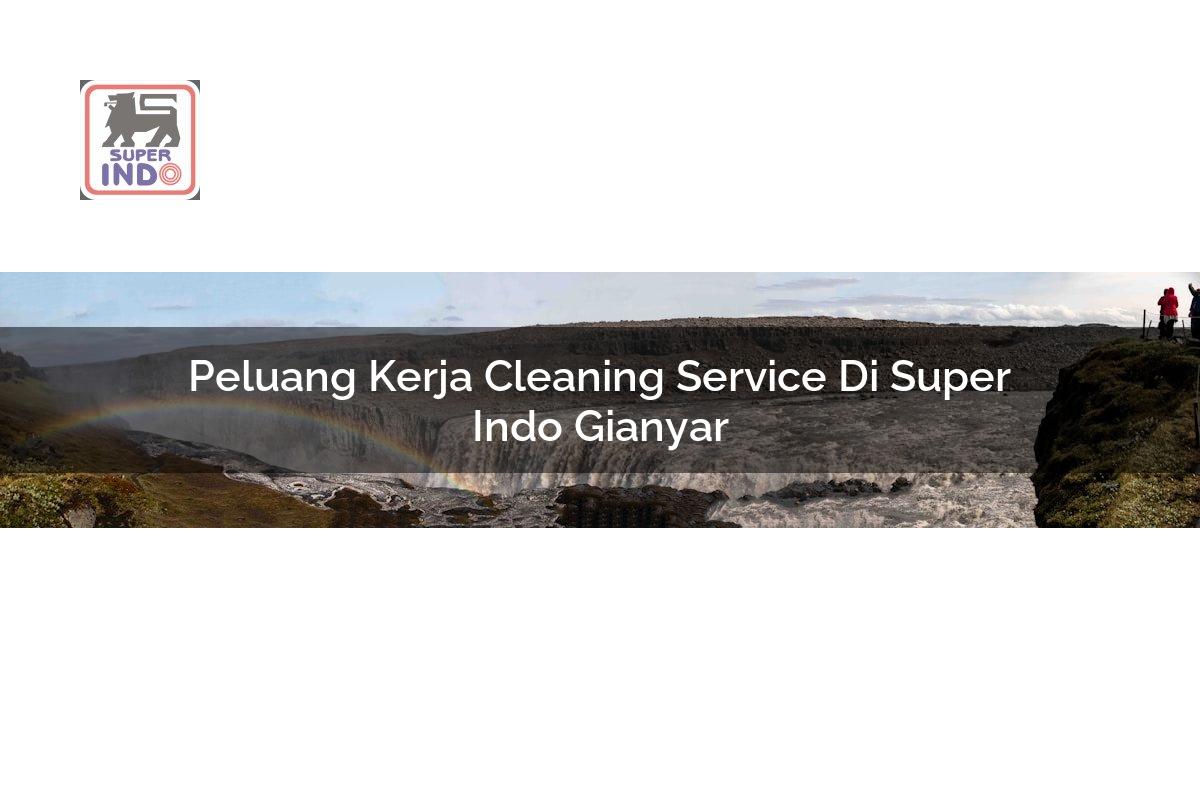 Peluang Kerja Cleaning Service di Super Indo Gianyar