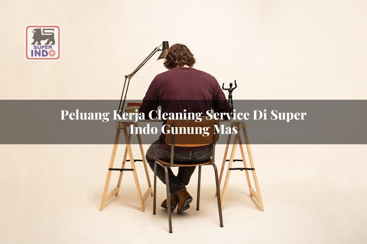 Peluang Kerja Cleaning Service di Super Indo Gunung Mas