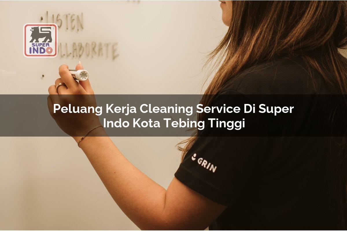 Peluang Kerja Cleaning Service di Super Indo Kota Tebing Tinggi