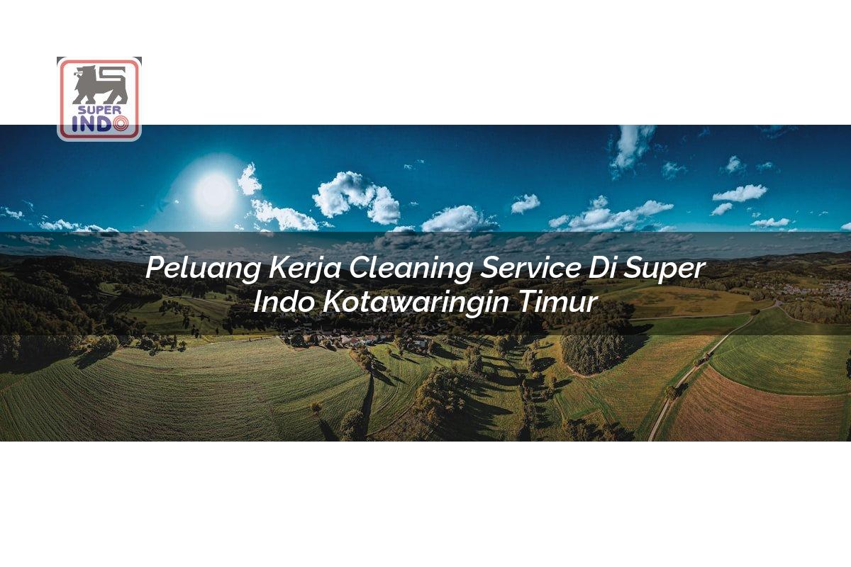 Peluang Kerja Cleaning Service di Super Indo Kotawaringin Timur