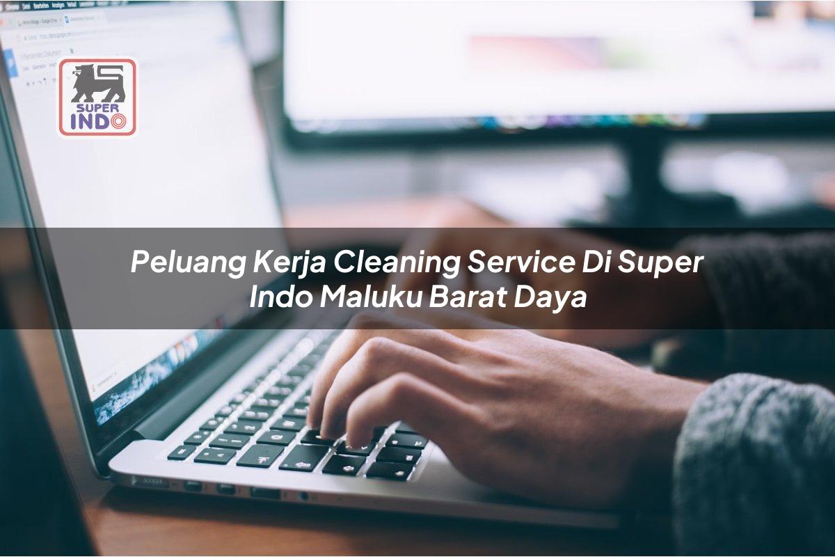 Peluang Kerja Cleaning Service di Super Indo Maluku Barat Daya